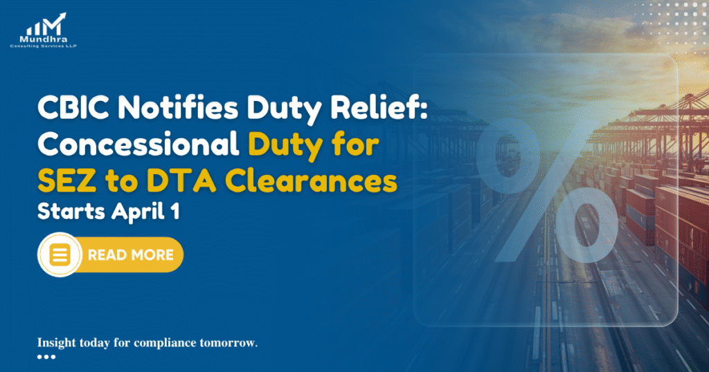 CBIC Notifies Duty Relief: Concessional Duty for SEZ to DTA Clearances Starts April 1