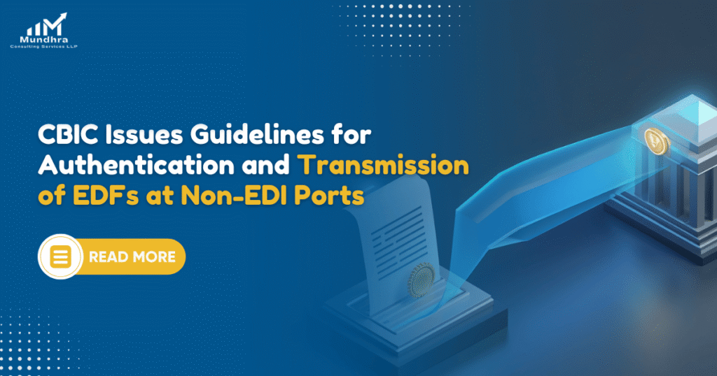 CBIC Issues Guidelines for Authentication and Transmission of EDFs at Non-EDI Ports